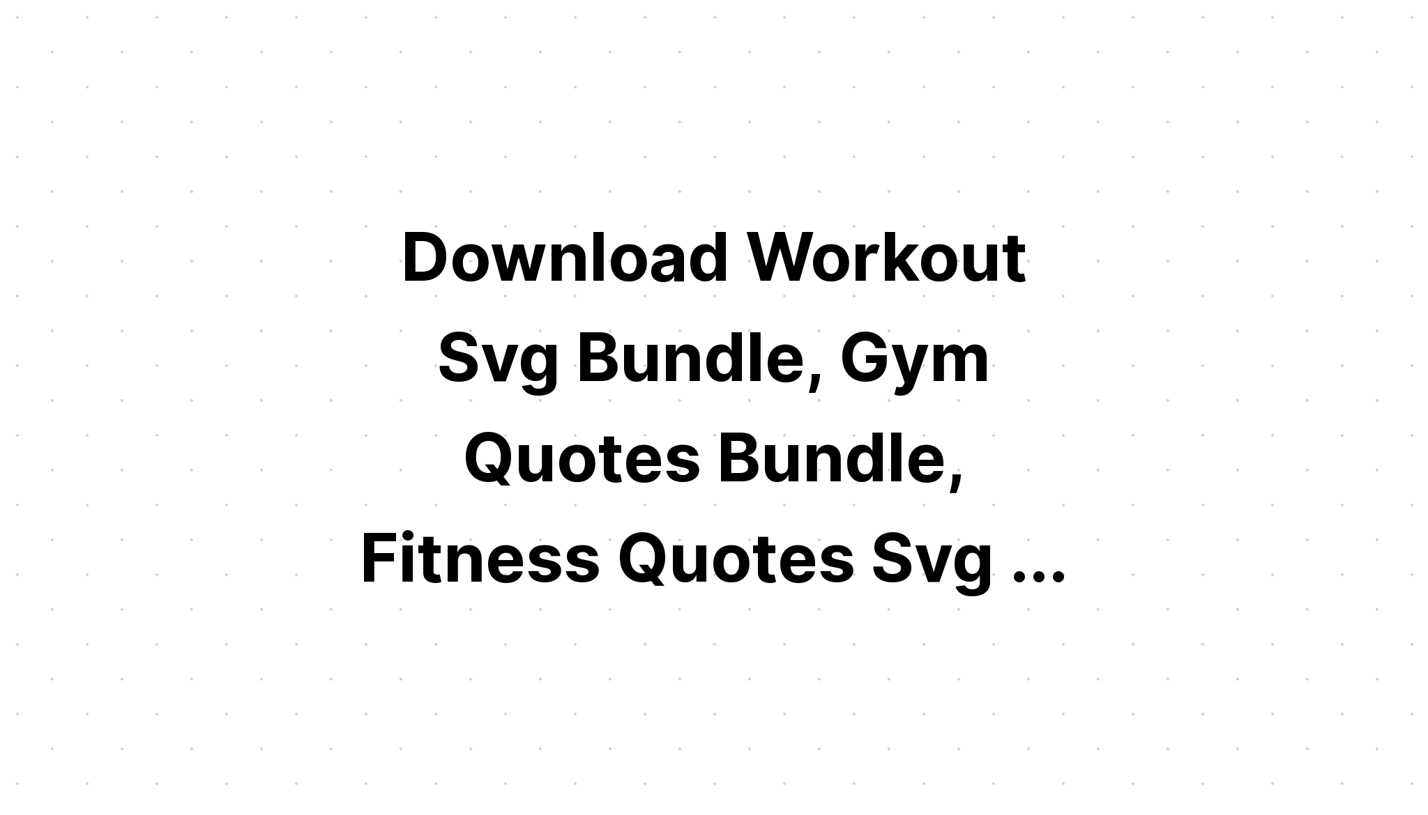 Download 31 Gym Quote Designs Bundle SVG File